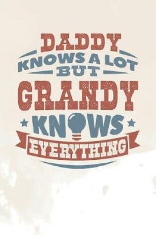 Cover of Daddy Knows A Lot But Grandy Knows Everything