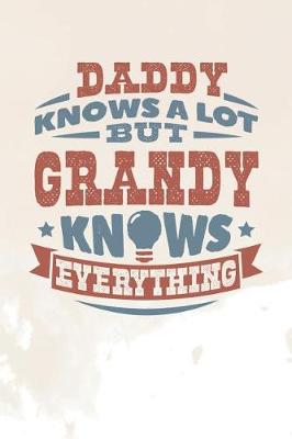 Book cover for Daddy Knows A Lot But Grandy Knows Everything