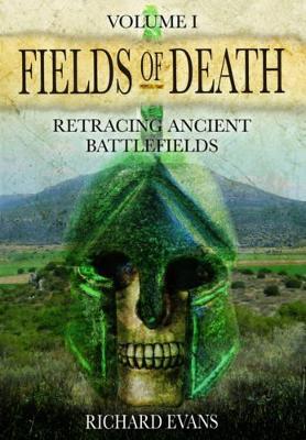 Book cover for Fields of Death: Retracing Ancient Battlefileds: Volume 1