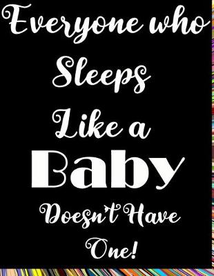 Book cover for Everyone Who Sleeps Like a Baby Doesn't Have One!