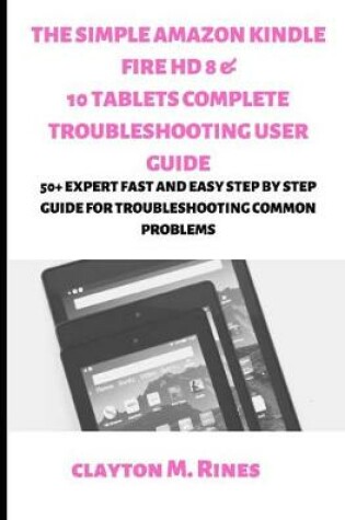 Cover of The Simple Amazon Kindle Fire HD 8 & 10 Tablets Complete Troubleshooting User Guide