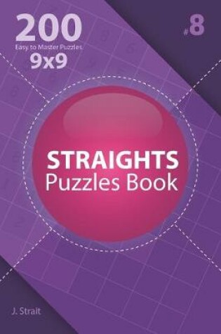 Cover of Straights - 200 Easy to Master Puzzles 9x9 (Volume 8)