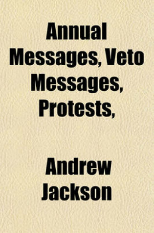 Cover of Annual Messages, Veto Messages, Protests, &C