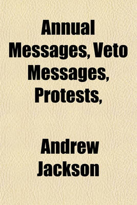 Book cover for Annual Messages, Veto Messages, Protests, &C