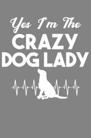 Cover of Yes I'm The Crazy Dog Lady