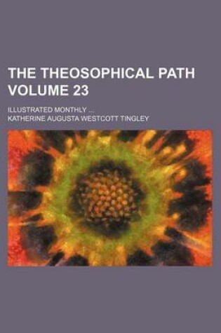 Cover of The Theosophical Path Volume 23; Illustrated Monthly