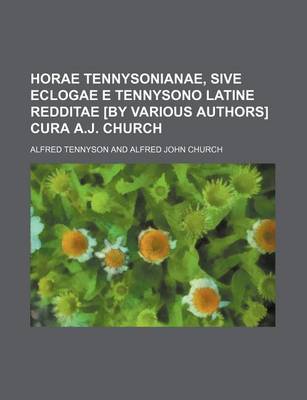 Book cover for Horae Tennysonianae, Sive Eclogae E Tennysono Latine Redditae [By Various Authors] Cura A.J. Church