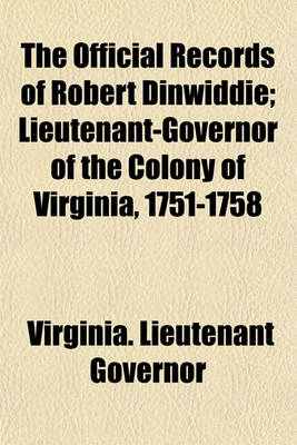 Book cover for The Official Records of Robert Dinwiddie, Lieutenant-Governor of the Colony of Virginia, 1751-1758