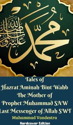 Book cover for Tales of Hazrat Aminah Bint Wahb The Mother of Prophet Muhammad SAW Last Messenger of Allah SWT Hardcover Edition