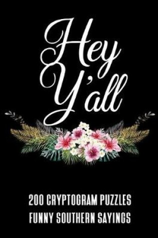 Cover of Hey Y'all 200 Cryptogram Puzzles - Funny Southern Sayings