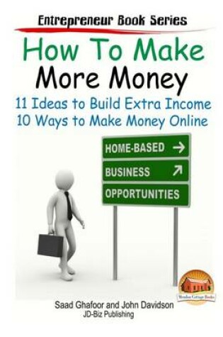 Cover of How to Make More Money - 11 Ideas to Build Extra Income - Plus 10 Ways to Make Money Online