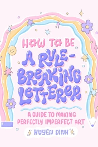 Cover of How to Be a Rule-Breaking Letterer