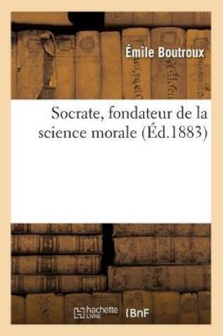Cover of Socrate, Fondateur de la Science Morale (Ed.1883)