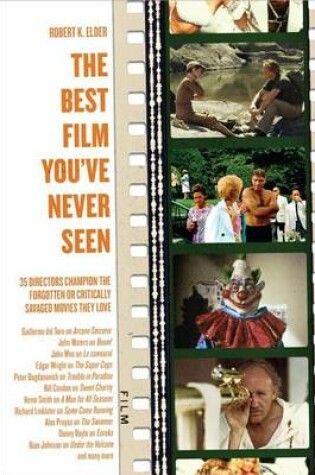 Cover of Best Film You've Never Seen, The: 35 Directors Champion the Forgotten or Critically Savaged Movies They Love
