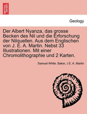 Book cover for Der Albert Nyanza, das grosse Becken des Nil und die Erforschung der Nilquellen. Aus dem Englischen von J. E. A. Martin. Nebst 33 Illustrationen. Mit einer Chromolithographie und 2 Karten.