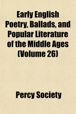 Book cover for Early English Poetry, Ballads, and Popular Literature of the Middle Ages (Volume 26)