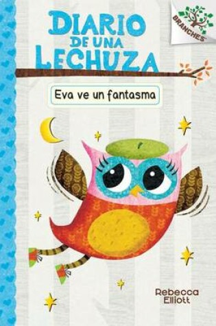 Cover of Diario de Una Lechuza #2: Eva Ve Un Fantasma (Eva Sees a Ghost)
