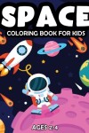 Book cover for Space Coloring Book For Kids Ages 2-4