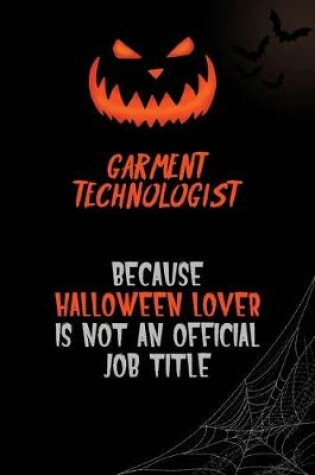 Cover of Garment Technologist Because Halloween Lover Is Not An Official Job Title