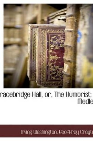 Cover of Bracebridge Hall, Or, the Humorist