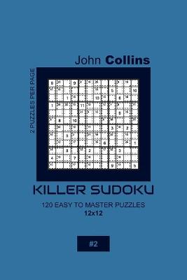 Book cover for Killer Sudoku - 120 Easy To Master Puzzles 12x12 - 2