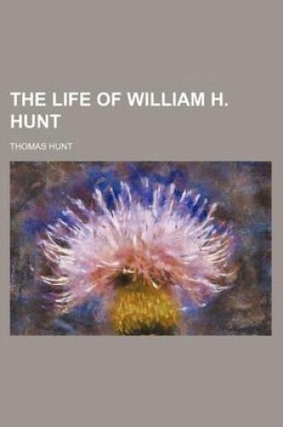 Cover of The Life of William H. Hunt