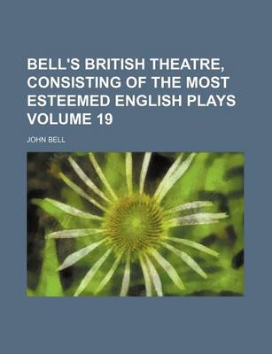 Book cover for Bell's British Theatre, Consisting of the Most Esteemed English Plays Volume 19