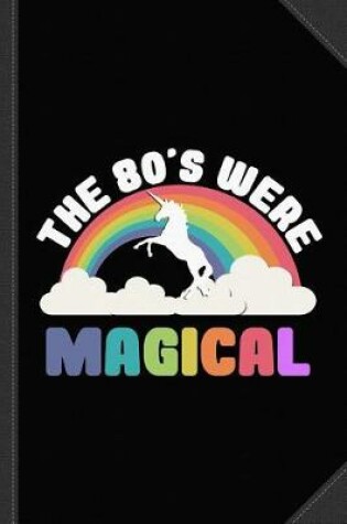 Cover of The 80's Were Magical Journal Notebook