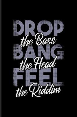 Book cover for Drop The Bass Bang The Head Feel The Riddim