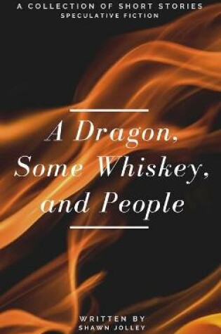 Cover of A Dragon, Some Whiskey, and People