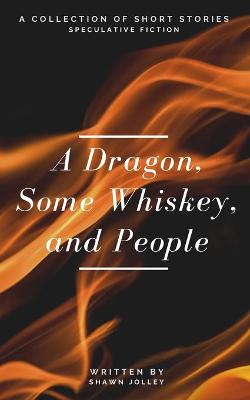 Book cover for A Dragon, Some Whiskey, and People