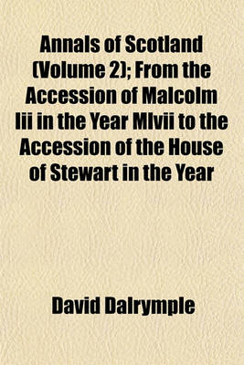 Book cover for Annals of Scotland (Volume 2); From the Accession of Malcolm III in the Year MLVII to the Accession of the House of Stewart in the Year