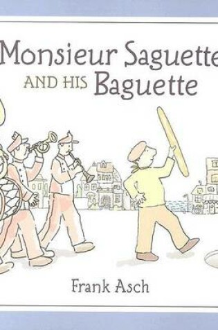 Cover of Monsieur Saguette and His Baguette
