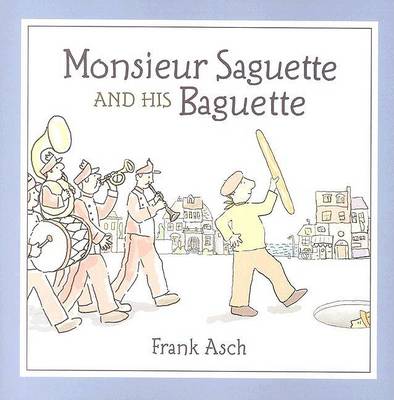 Book cover for Monsieur Saguette and His Baguette