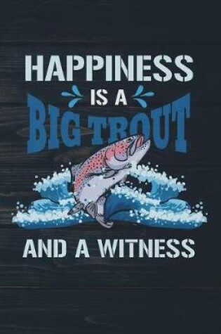 Cover of Happiness Is A Big Trout And A Witness