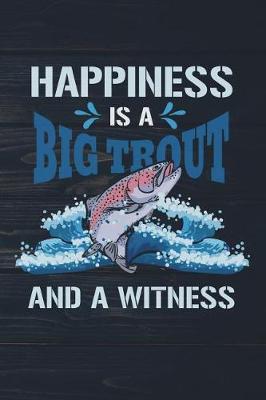 Book cover for Happiness Is A Big Trout And A Witness