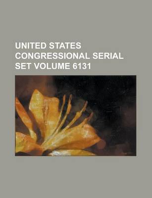 Book cover for United States Congressional Serial Set Volume 6131