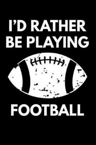 Cover of I'd Rather Be Playing Football