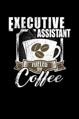 Cover of Executive Assistant Fueled by Coffee