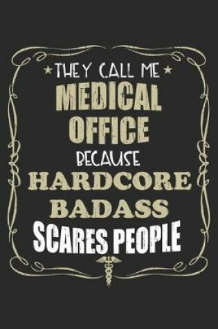 Cover of They Call Me Medical Office Because Hardcore Badass Scares People