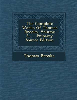 Book cover for The Complete Works of Thomas Brooks, Volume 5...
