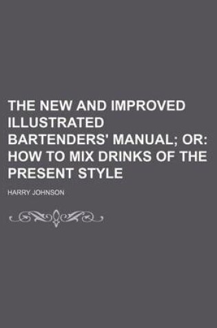 Cover of The New and Improved Illustrated Bartenders' Manual; Or How to Mix Drinks of the Present Style