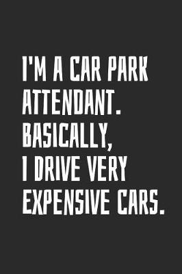 Book cover for I'm A Car Park Attendant. Basically, I Drive Very Expensive Cars