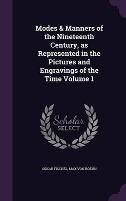 Book cover for Modes & Manners of the Nineteenth Century, as Represented in the Pictures and Engravings of the Time Volume 1