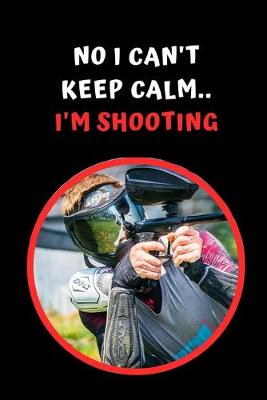 Book cover for No I Can't Keep Calm.. I'm Shooting
