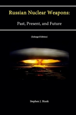 Cover of Russian Nuclear Weapons: Past, Present, and Future (Enlarged Edition)