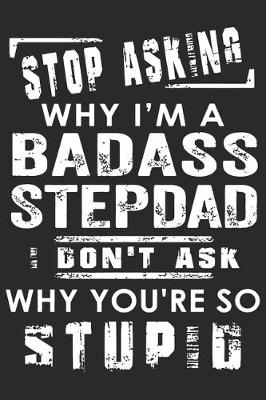 Book cover for Stoping asking why i'm a badass stepdad i don't ask why you're so stupid