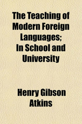 Cover of The Teaching of Modern Foreign Languages; In School and University