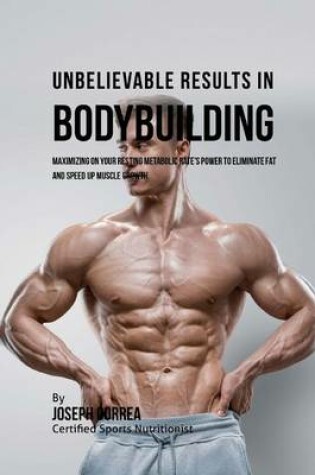 Cover of Unbelievable Results in Bodybuilding