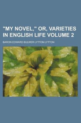 Cover of My Novel, Or, Varieties in English Life Volume 2